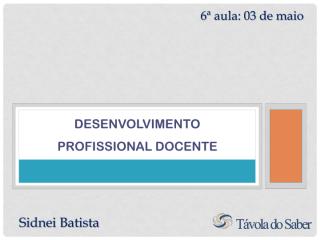 Desenvolvimento Profissional Docente - Aula 06.pdf