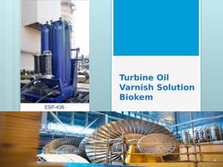 Turbine Oil Varnish Solution Biokem.pptx