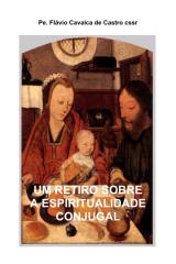 Um Retiro sobre a Espiritualidade Conjugal - Padre Flavio Cavalca de Castro.pdf