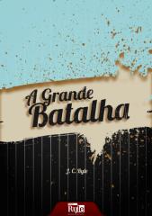 A GRANDE BATALHA (J. C. RYLE).pdf